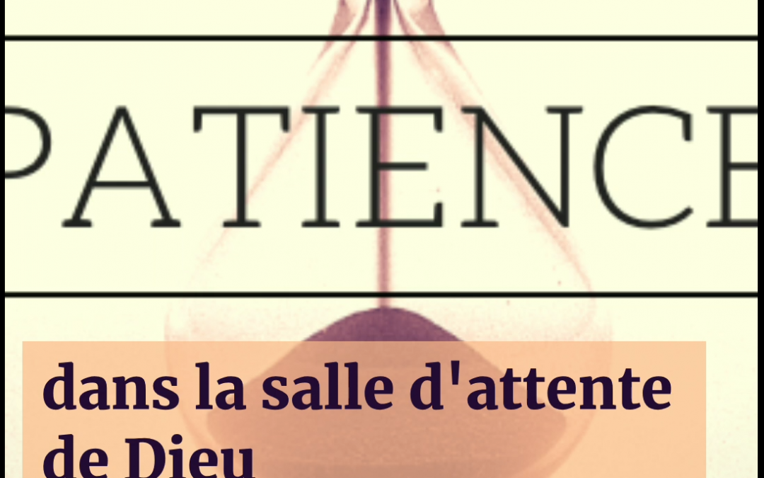 Patiencce dans la salle d’attente de Dieu