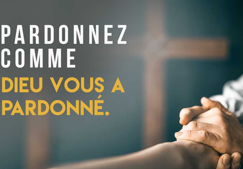 Pardonnez comme Dieu vous a pardonné