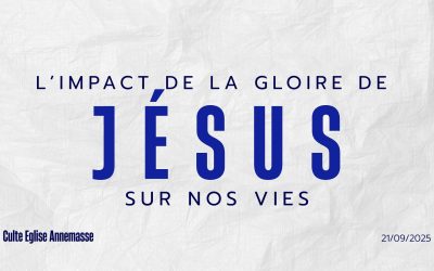 L’IMPACT DE LA GLOIRE DE JÉSUS SUR NOS VIES