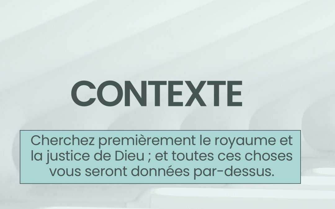 Contexte : chercher premièrement le royaume de Dieu