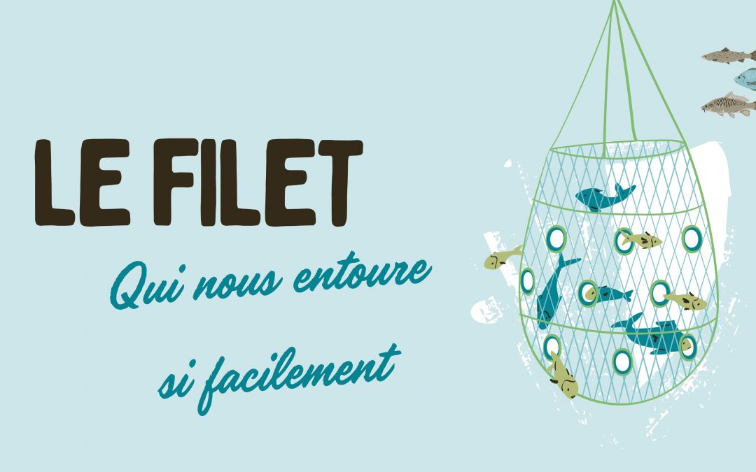 Le filet qui nous entoure si facilement